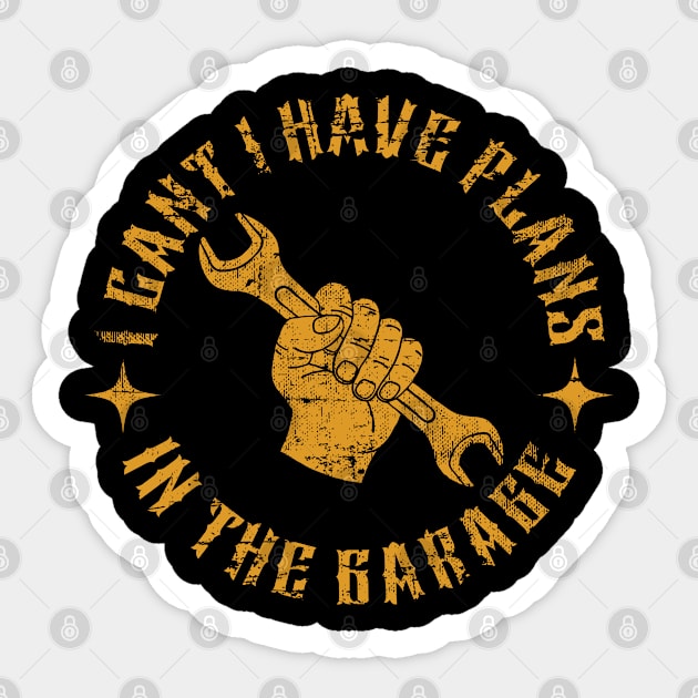 I Can’t I Have Plans In The Garage Vintage Sticker by UranusArts